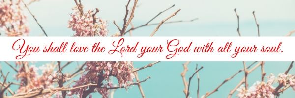 What does it mean to love the Lord with all your soul