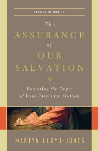 The Assurance of Our Salvation (Studies in John 17): Exploring the Depth of Jesus' Prayer for His Own