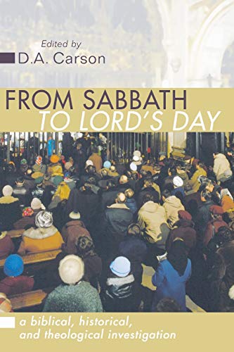 From Sabbath to Lord's Day: A Biblical, Historical and Theological Investigation Paperback – January 1, 2000 by D. A. Carson 