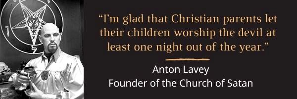 Anton Lavey Quote on Halloween for Christian Parents