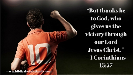 “But thanks be to God, who gives us the victory through our Lord Jesus Christ.” – 1 Corinthians 15_57