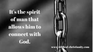 The spirit of man allows him to connect with God