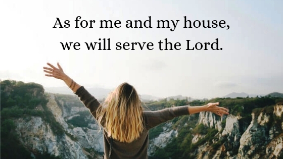 As for me and my house we will serve the Lord | Biblical Christianity