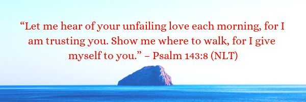 Let me hear of your unfailing love