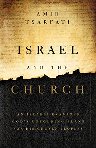 Israel and the Church: An Israeli Examines God’s Unfolding Plans for His Chosen Peoples by Amir Tsarfati 