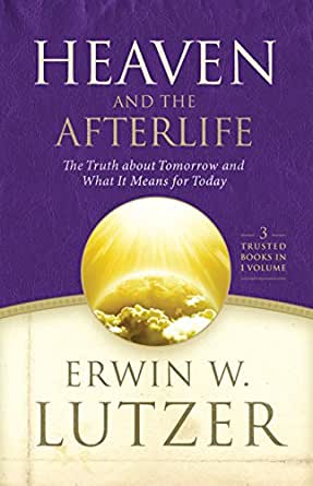 Heaven and the Afterlife: : The Truth about Tomorrow and What it Means for Today 