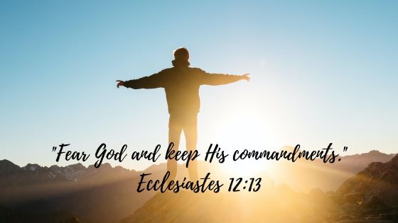 Fear God and keep His commandments. - Ecclesiastes 12:13