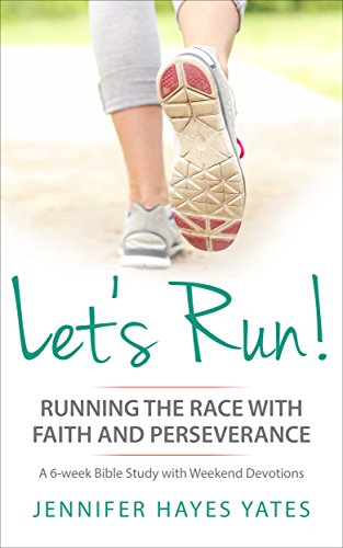 Let’s Run!: Running the Race with Faith and Perseverance by Jennifer Hayes Yates 