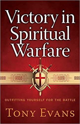 Victory in Spiritual Warfare: Outfitting Yourself for the Battle by Tony Evans