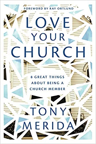 Love Your Church: 8 Great Things About Being a Church by Tony Merida 