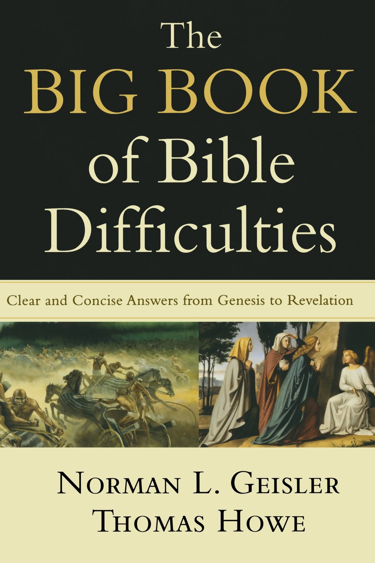 The Big Book of Bible Difficulties: Clear and Concise Answers from Genesis to Revelation by Norman L. Geisler and Thomas Howe