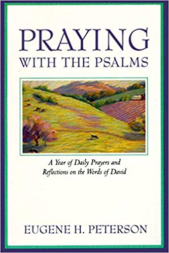 Praying with the Psalms: A Year of Daily Prayers and Reflections on the Words of David Paperback – July 23, 1993 by Eugene H. Peterson
