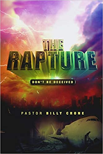 The Rapture: Don't Be Deceived Paperback – October 31, 2016 by Billy Crone