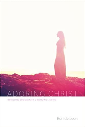 Adoring Christ: Beholding God's Beauty and Becoming Like Him Paperback – February 2, 2015