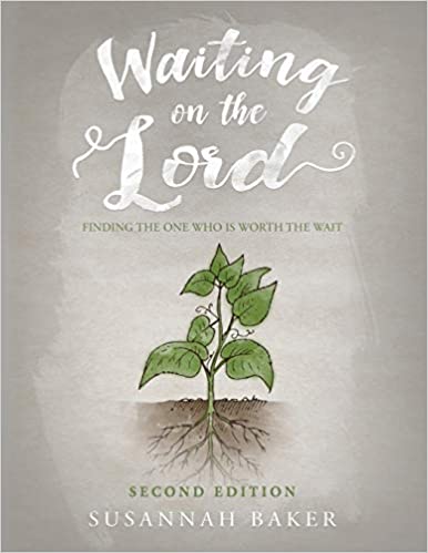 Waiting on the Lord: Finding the One Who is Worth the Wait (Second Edition Paperback) – June 11, 2018 by Susannah Baker