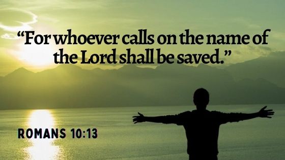 “For whoever calls on the name of the Lord shall be saved.”