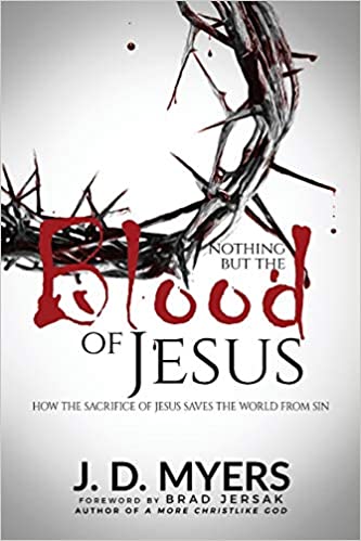 Nothing but the Blood of Jesus: How the Sacrifice of Jesus Saves the World from Sin Paperback – April 6, 2017