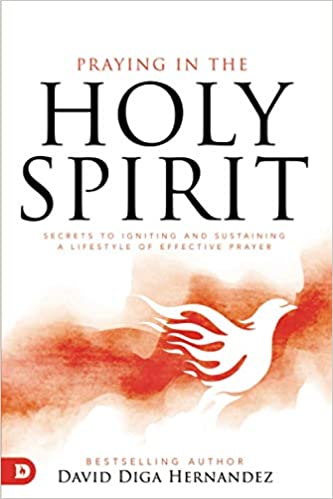 Praying in the Holy Spirit: Secrets to Igniting and Sustaining a Lifestyle of Effective Prayer Paperback – November 17, 2020