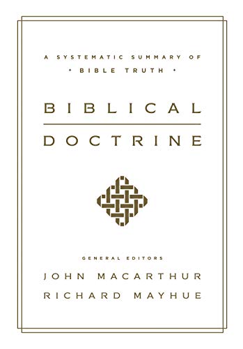 Biblical Doctrine: A Systematic Summary of Bible Truth by John MacArthur