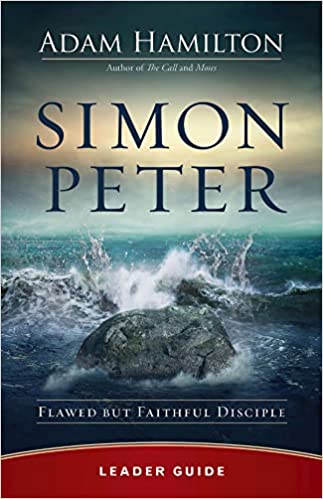 Simon Peter Leader Guide: Flawed but Faithful Disciple by Adam Hamilton