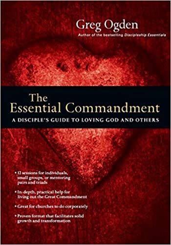 The Essential Commandment: A Disciple's Guide to Loving God and Others by Greg Ogden