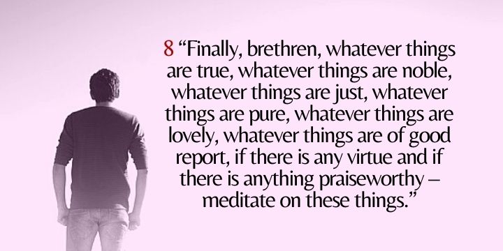 Meditate on noble things 