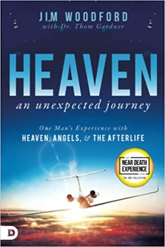 Heaven, an Unexpected Journey: One Man’s Experience with Heaven, Angels, and the Afterlife by Jim Woodford and Dr. Thom Gardner