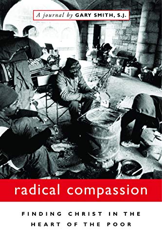 Radical Compassion: Finding Christ in the Heart of the Poor by Gary Smith
