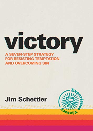 Victory: A Seven-Step Strategy for Resisting Temptation and Overcoming Sin by Jim Schettler 