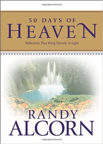 50 Days of Heaven: Reflections That Bring Eternity to Light (A Devotional Based on the Award-Winning Full-Length Book Heaven) by Randy Alcorn 