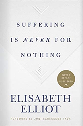 Suffering Is Never for Nothing by Elisabeth Elliot ing by Elisabeth Elliot 