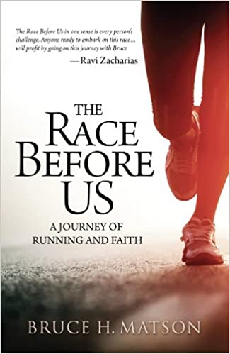 The Race Before Us: A Journey of Running and Faith by Bruce H. Matson 