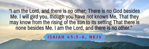 I am the Lord, and there is no other; There is no God besides Me.