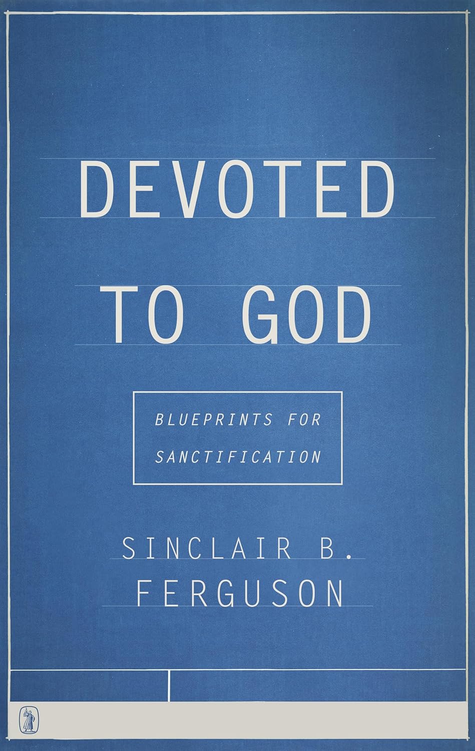 Devoted to God by Sinclair B. Ferguson