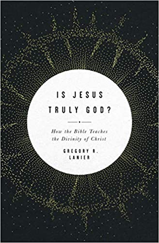 Is Jesus Truly God?: How the Bible Teaches the Divinity of Christ
